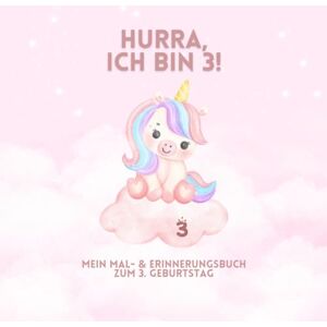 Stein, Julia ✨ Hurra, ich bin 3! ✨: Mein Mal- & Erinnerungsbuch zum 3. Geburtstag Einhorn Stein, Julia ✨ Hurra, ich bin 3! ✨: Mein Mal- & Erinnerungsbuch zum 3. Geburtstag Einhorn