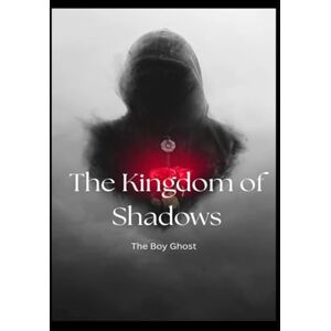 Ghost, The Boy The kingdom of Shadows: The Hiest (The Kingdom of Shadows, The Shadow Retruns, The Shadow Dynasty) Ghost, The Boy The kingdom of Shadows: The Hiest (The Kingdom of Shadows, The Shadow Retruns, The Shadow Dynasty)
