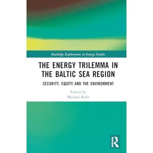 The Energy Trilemma in the Baltic Sea Region: Security, Equity and the Environment (Routledge Explorations in Energy Studies) The Energy Trilemma in the Baltic Sea Region: Security, Equity and the Environment (Routledge Explorations in Energy Studies)