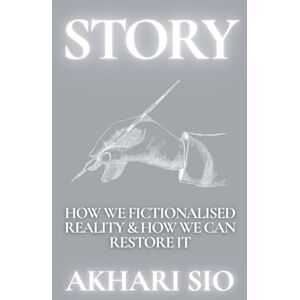 Sio, Akhari STORY: How Humans F*cked Reality & How We Can Reclaim It Sio, Akhari STORY: How Humans F*cked Reality & How We Can Reclaim It