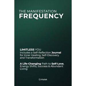 Malek, D. The Manifestation Frequency: A Life-Changing Path to Self-Love, Healing, Success & Abundant Living – Includes a Guided Self-Reflection Journal Malek, D. The Manifestation Frequency: A Life-Changing Path to Self-Love, Healing, Success & Abundant Living – Includes a Guided Self-Reflection Journal
