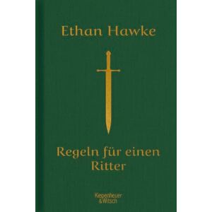 Hawke, Ethan Regeln für einen Ritter: Worauf es im Leben wirklich ankommt Hawke, Ethan Regeln für einen Ritter: Worauf es im Leben wirklich ankommt