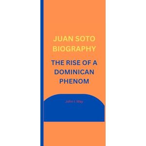 I. May, John JUAN SOTO BIOGRAPHY: THE RISE OF A DOMINICAN PHENOM I. May, John JUAN SOTO BIOGRAPHY: THE RISE OF A DOMINICAN PHENOM