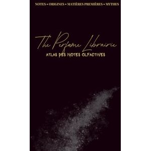 Librairie, The Perfume Atlas Des Notes Olfactives: Dictionnaire A–Z des Senteurs, Familles Olfactives & Matières Premières Librairie, The Perfume Atlas Des Notes Olfactives: Dictionnaire A–Z des Senteurs, Familles Olfactives & Matières Premières