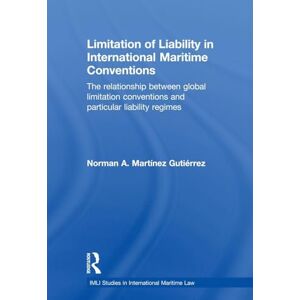 Norman Limitation of Liability in International Maritime Conventions: The Relationship between Global Limitation Conventions and Particular Liability Regimes (IMLI Studies in International Maritime Law) Norman Limitation of Liability in International Maritime Conventions: The Relationship between Global Limitation Conventions and Particular Liability Regimes (IMLI Studies in International Maritime Law)