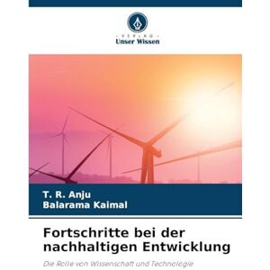 Anju, T R Fortschritte bei der nachhaltigen Entwicklung: Die Rolle von Wissenschaft und Technologie Anju, T R Fortschritte bei der nachhaltigen Entwicklung: Die Rolle von Wissenschaft und Technologie