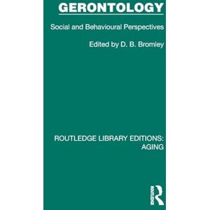 Gerontology: Social and Behavioural Perspectives (Routledge Library Editions: Aging) Gerontology: Social and Behavioural Perspectives (Routledge Library Editions: Aging)
