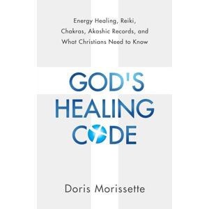 Morissette, Doris God’s Healing Code: Energy Healing, Reiki, Chakras, Akashic Records, and What Christians Need to Know Morissette, Doris God’s Healing Code: Energy Healing, Reiki, Chakras, Akashic Records, and What Christians Need to Know