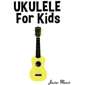 Marcó, Javier Ukulele for Kids: Christmas Carols, Classical Music, Nursery Rhymes, Traditional & Folk Songs! Marcó, Javier Ukulele for Kids: Christmas Carols, Classical Music, Nursery Rhymes, Traditional & Folk Songs!