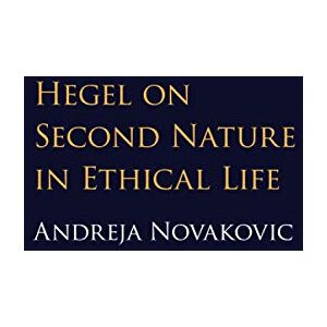 Novakovic, Andreja Hegel on Second Nature in Ethical Life Novakovic, Andreja Hegel on Second Nature in Ethical Life