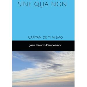 Navarro Campoamor, Juan Sine qua non: Capitán de ti mismo Navarro Campoamor, Juan Sine qua non: Capitán de ti mismo