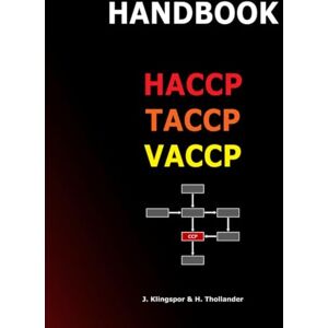 Klingspor, Mr Jan HANDBOOK HACCP TACCP VACCP: Master Food Safety, Defence & Fraud – The Practical Guide for Modern Food Businesses Klingspor, Mr Jan HANDBOOK HACCP TACCP VACCP: Master Food Safety, Defence & Fraud – The Practical Guide for Modern Food Businesses