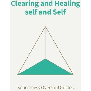 Schwaninger, Sahar Clearing and Healing self and Self: Oversoul Guide #11 (Sourceness: A Series for Golden Earth Being) Schwaninger, Sahar Clearing and Healing self and Self: Oversoul Guide #11 (Sourceness: A Series for Golden Earth Being)