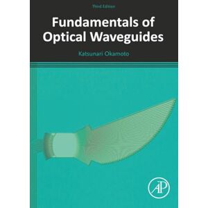 Okamoto, Katsunari Fundamentals of Optical Waveguides Okamoto, Katsunari Fundamentals of Optical Waveguides