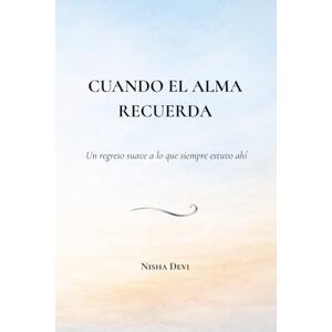 Devi Cuando el alma recuerda: Un regreso suave a lo que siempre estuvo allí (El camino del Alma) Devi Cuando el alma recuerda: Un regreso suave a lo que siempre estuvo allí (El camino del Alma)