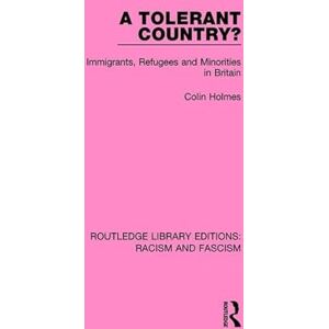 Holmes, Colin A Tolerant Country?: Immigrants, Refugees and Minorities Holmes, Colin A Tolerant Country?: Immigrants, Refugees and Minorities