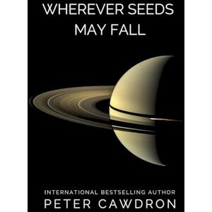 Cawdron, Peter Wherever Seeds May Fall (First Contact) Cawdron, Peter Wherever Seeds May Fall (First Contact)