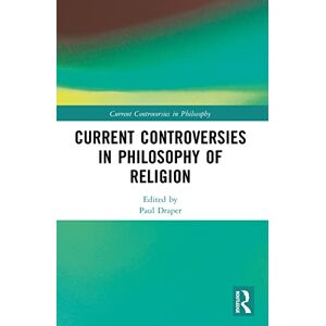 Current Controversies in Philosophy of Religion Current Controversies in Philosophy of Religion