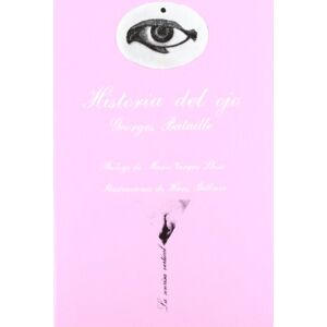 Bataille, Georges Historia Del Ojo: Prólogo de Mario Vargas Llosa. Ilustraciones de Hans Bellmer: 10 (La Sonrisa Vertical) Bataille, Georges Historia Del Ojo: Prólogo de Mario Vargas Llosa. Ilustraciones de Hans Bellmer: 10 (La Sonrisa Vertical)