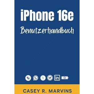 R. Marvins, Casey iPhone 16e Benutzerhandbuch: Beherrschen Sie Ihr neues iPhone mit Schritt-für-Schritt-Anleitungen, versteckten Funktionen und zeitsparenden Tipps R. Marvins, Casey iPhone 16e Benutzerhandbuch: Beherrschen Sie Ihr neues iPhone mit Schritt-für-Schritt-Anleitungen, versteckten Funktionen und zeitsparenden Tipps