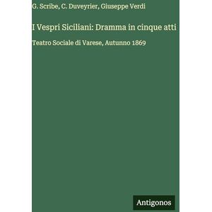 Verdi, Giuseppe I Vespri Siciliani: Dramma in cinque atti: Teatro Sociale di Varese, Autunno 1869 Verdi, Giuseppe I Vespri Siciliani: Dramma in cinque atti: Teatro Sociale di Varese, Autunno 1869