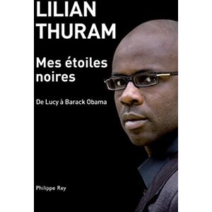 Thuram, Lilian Mes étoiles noires. De Lucy à Barack Obama Thuram, Lilian Mes étoiles noires. De Lucy à Barack Obama