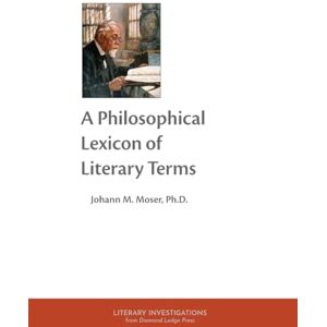 Moser, Johann M A Philosophical Lexicon of Literary Terms Moser, Johann M A Philosophical Lexicon of Literary Terms