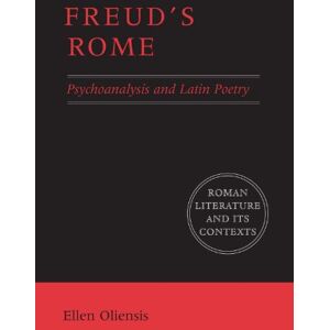 Oliensis, Ellen Freud's Rome: Psychoanalysis and Latin Poetry (Roman Literature and its Contexts) Oliensis, Ellen Freud's Rome: Psychoanalysis and Latin Poetry (Roman Literature and its Contexts)
