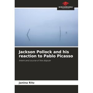 Ritz, Janina Jackson Pollock and his reaction to Pablo Picasso: Intent and course of the dispute Ritz, Janina Jackson Pollock and his reaction to Pablo Picasso: Intent and course of the dispute