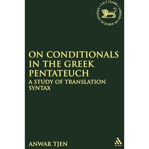 Tjen, Anwar On Conditionals in the Greek Pentateuch: A Study of Translation Syntax: No. 515 (The Library of Hebrew Bible/Old Testament Studies) Tjen, Anwar On Conditionals in the Greek Pentateuch: A Study of Translation Syntax: No. 515 (The Library of Hebrew Bible/Old Testament Studies)