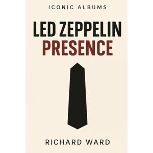 Ward, Richard Iconic Albums Led Zeppelin Presence Ward, Richard Iconic Albums Led Zeppelin Presence