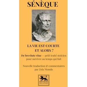 Sénèque La vie est courte et alors ?: De brevitate vitae — petit traité stoïcien pour survivre au temps qui fuit (Bibliothèque stoïcienne) Sénèque La vie est courte et alors ?: De brevitate vitae — petit traité stoïcien pour survivre au temps qui fuit (Bibliothèque stoïcienne)