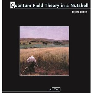 Zee, A Quantum Field Theory in a Nutshell: Second Edition: 7 Zee, A Quantum Field Theory in a Nutshell: Second Edition: 7