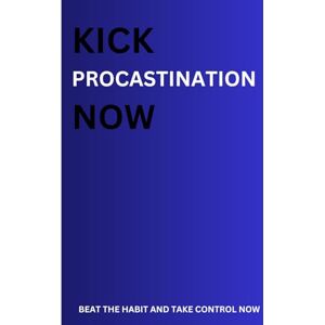 MATIKO, BARAKA KICK PROCASTINATION NOW: BEAT THE HABIT AND TAKE CONTROL NOW MATIKO, BARAKA KICK PROCASTINATION NOW: BEAT THE HABIT AND TAKE CONTROL NOW