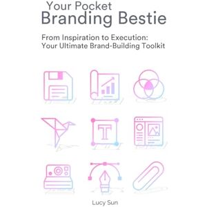 S., Lucy Your Pocket Branding Bestie: From Inspiration to Execution: Your Ultimate Brand-Building Toolkit S., Lucy Your Pocket Branding Bestie: From Inspiration to Execution: Your Ultimate Brand-Building Toolkit