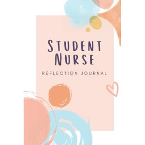 Publishing, Health Bee Student Nurse Reflection Journal: A book of templates for nursing students to engage in reflective writing Publishing, Health Bee Student Nurse Reflection Journal: A book of templates for nursing students to engage in reflective writing