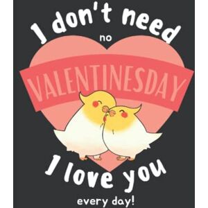 Falls, Lucas C. I Don't Need No Valentines Day I Love You Every Day: Süßes Valentinstag Geschenk für Ihn und Sie Tolle Geschenkidee mit Vögel für Freund und ... Seiten Gepunktet 6x9 in (15.24 x 22.86 cm) A5 Falls, Lucas C. I Don't Need No Valentines Day I Love You Every Day: Süßes Valentinstag Geschenk für Ihn und Sie Tolle Geschenkidee mit Vögel für Freund und ... Seiten Gepunktet 6x9 in (15.24 x 22.86 cm) A5