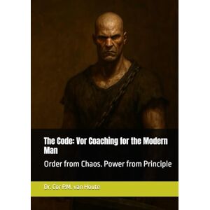 van Houte, Dr. Cor P.M. The Code: Vor Coaching for the Modern Man: Order from Chaos. Power from Principle (The Law of Wolves) van Houte, Dr. Cor P.M. The Code: Vor Coaching for the Modern Man: Order from Chaos. Power from Principle (The Law of Wolves)