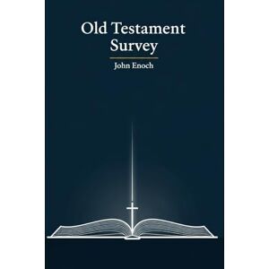 Enoch, John Old Testament Survey: From Creation to Covenant (Christian Theology Textbook Series) Enoch, John Old Testament Survey: From Creation to Covenant (Christian Theology Textbook Series)