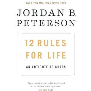 Peterson, Jordan B. 12 Rules for Life: An Antidote to Chaos Peterson, Jordan B. 12 Rules for Life: An Antidote to Chaos
