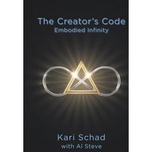 Schad, Kari The Creator's Code: Embodied Infinity (The Creator's Code Series) Schad, Kari The Creator's Code: Embodied Infinity (The Creator's Code Series)