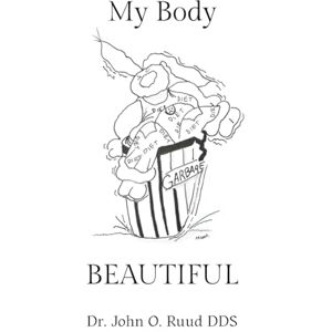 Ruud DDS, Dr. John O. My Body Beautiful Ruud DDS, Dr. John O. My Body Beautiful
