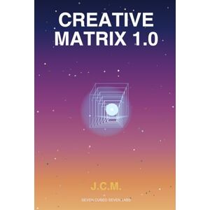 Medina, Julio C. CREATIVE MATRIX 1.0: Unlocking the 7-Dimensional Framework for Limitless Creativity Medina, Julio C. CREATIVE MATRIX 1.0: Unlocking the 7-Dimensional Framework for Limitless Creativity