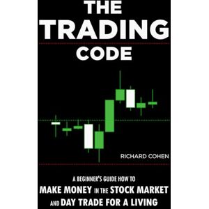 Cohen, Richard The Trading Code: A Beginner's Guide how to Make Money in the Stock Market and Day Trade for a Living (Canadian Edition) Cohen, Richard The Trading Code: A Beginner's Guide how to Make Money in the Stock Market and Day Trade for a Living (Canadian Edition)