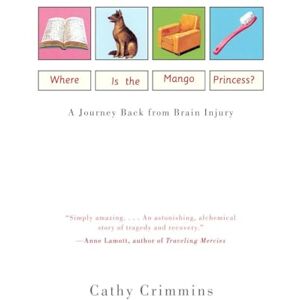Crimmins, Cathy Where Is the Mango Princess?: A Journey Back From Brain Injury Crimmins, Cathy Where Is the Mango Princess?: A Journey Back From Brain Injury