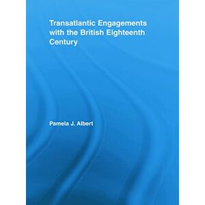 Albert, Pamela J. Transatlantic Engagements with the British Eighteenth Century (Literary Criticism and Cultural Theory) Albert, Pamela J. Transatlantic Engagements with the British Eighteenth Century (Literary Criticism and Cultural Theory)