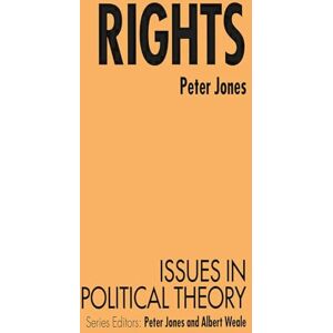 Jones, Peter Rights: 7 (Issues in Political Theory) Jones, Peter Rights: 7 (Issues in Political Theory)