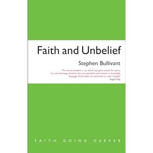 Bullivant, Stephen Faith and Unbelief: A theology of atheism (Faith Going Deeper) Bullivant, Stephen Faith and Unbelief: A theology of atheism (Faith Going Deeper)