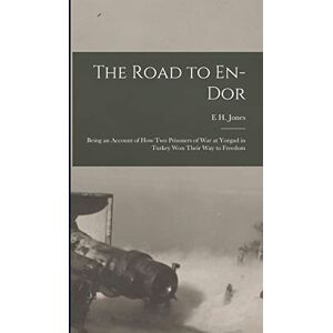 Jones, E H The Road to En-Dor: Being an Account of How Two Prisoners of War at Yozgad in Turkey Won Their Way to Freedom Jones, E H The Road to En-Dor: Being an Account of How Two Prisoners of War at Yozgad in Turkey Won Their Way to Freedom