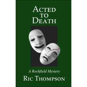 Thompson, Ric Acted to Death: A Rochfield Mystery: 7 (Rochfield Mysteries) Thompson, Ric Acted to Death: A Rochfield Mystery: 7 (Rochfield Mysteries)